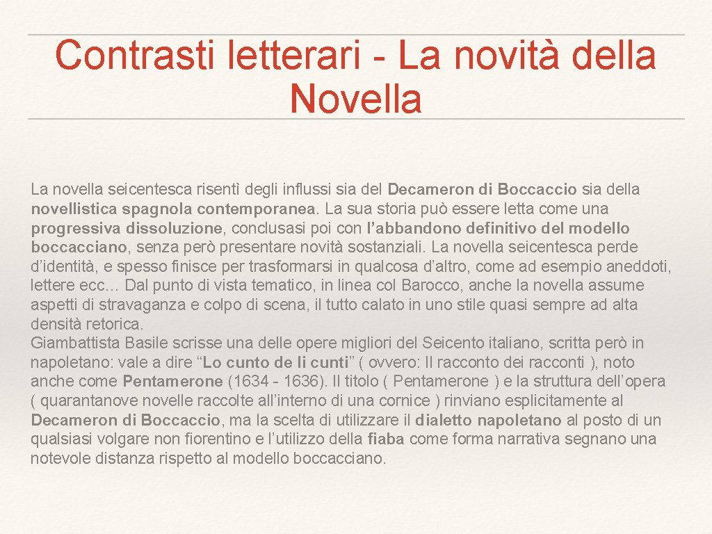 Contrasti letterari - La novità della Novella La novella seicentesca risentì degli influssi sia