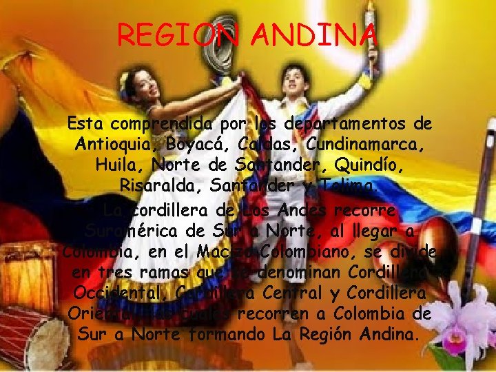 REGION ANDINA Esta comprendida por los departamentos de Antioquia, Boyacá, Caldas, Cundinamarca, Huila, Norte