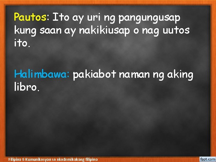 Pautos: Ito ay uri ng pangungusap kung saan ay nakikiusap o nag uutos ito.