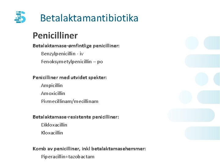 Betalaktamantibiotika Penicilliner Betalaktamase-ømfintlige penicilliner: Benzylpenicillin - iv Fenoksymetylpenicillin – po Penicilliner med utvidet spekter: