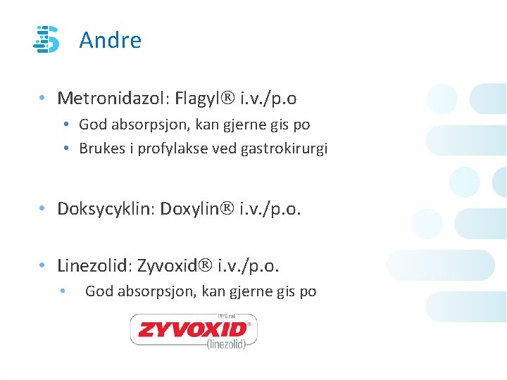 Andre • Metronidazol: Flagyl i. v. /p. o • God absorpsjon, kan gjerne gis
