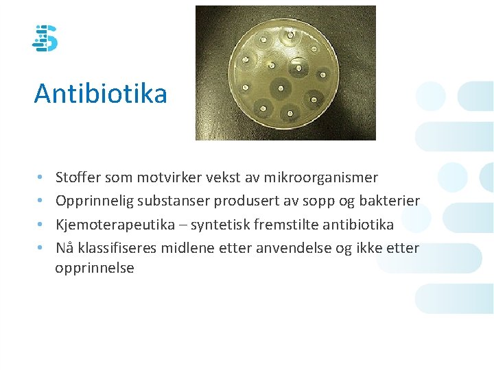 Antibiotika • • Stoffer som motvirker vekst av mikroorganismer Opprinnelig substanser produsert av sopp