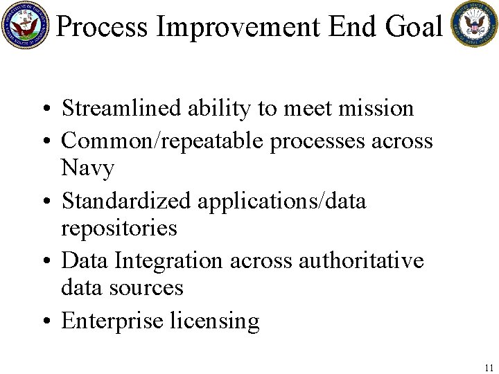 Process Improvement End Goal • Streamlined ability to meet mission • Common/repeatable processes across