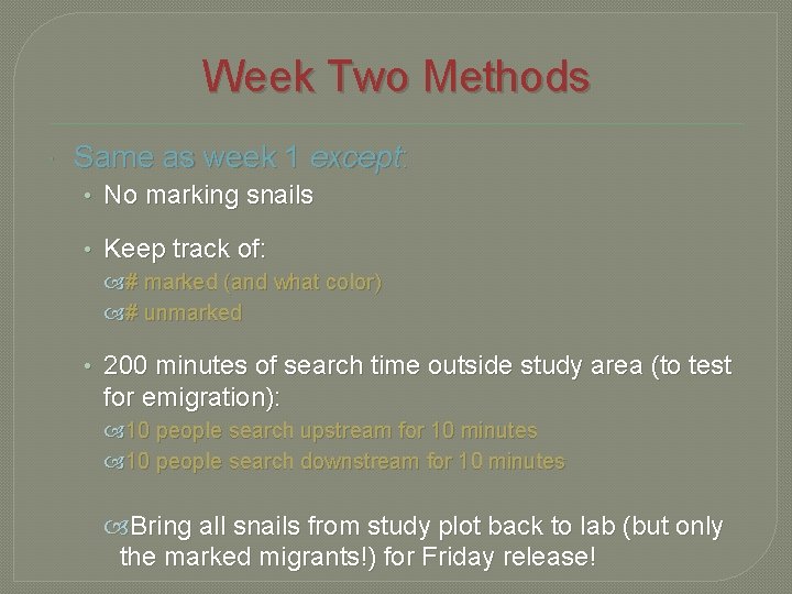 Week Two Methods Same as week 1 except: • No marking snails • Keep