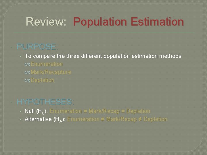 Review: Population Estimation PURPOSE: • To compare three different population estimation methods Enumeration Mark/Recapture