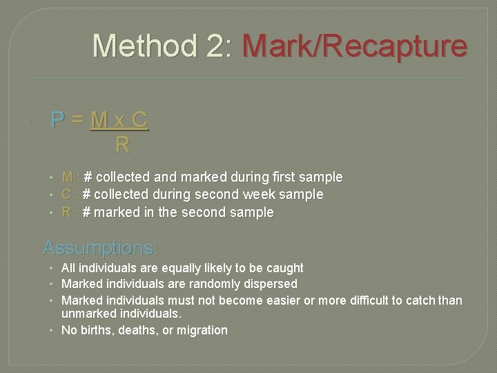 Method 2: Mark/Recapture P=Mx. C R • M : # collected and marked during