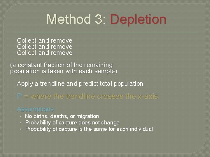 Method 3: Depletion Collect and remove (a constant fraction of the remaining population is