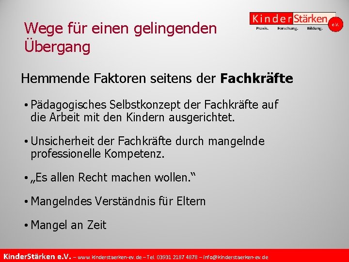 Wege für einen gelingenden Übergang Hemmende Faktoren seitens der Fachkräfte • Pädagogisches Selbstkonzept der