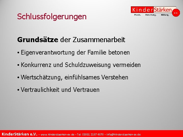 Schlussfolgerungen Grundsätze der Zusammenarbeit • Eigenverantwortung der Familie betonen • Konkurrenz und Schuldzuweisung vermeiden