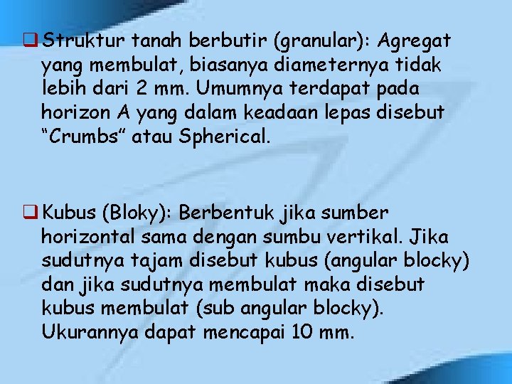 q Struktur tanah berbutir (granular): Agregat yang membulat, biasanya diameternya tidak lebih dari 2