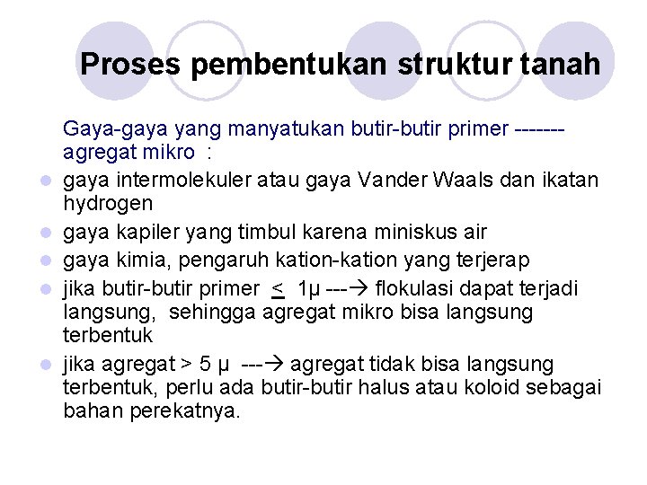 Proses pembentukan struktur tanah l l l Gaya-gaya yang manyatukan butir-butir primer ------agregat mikro