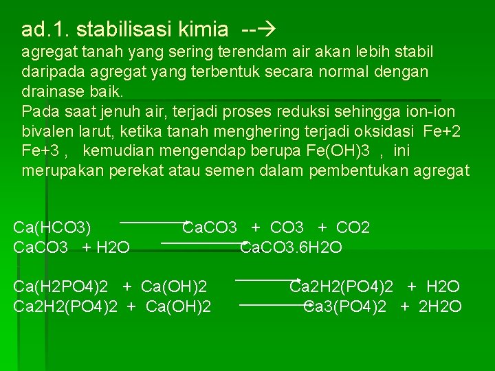 ad. 1. stabilisasi kimia -- agregat tanah yang sering terendam air akan lebih stabil