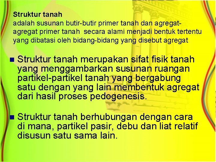 Struktur tanah adalah susunan butir-butir primer tanah dan agregat primer tanah secara alami menjadi