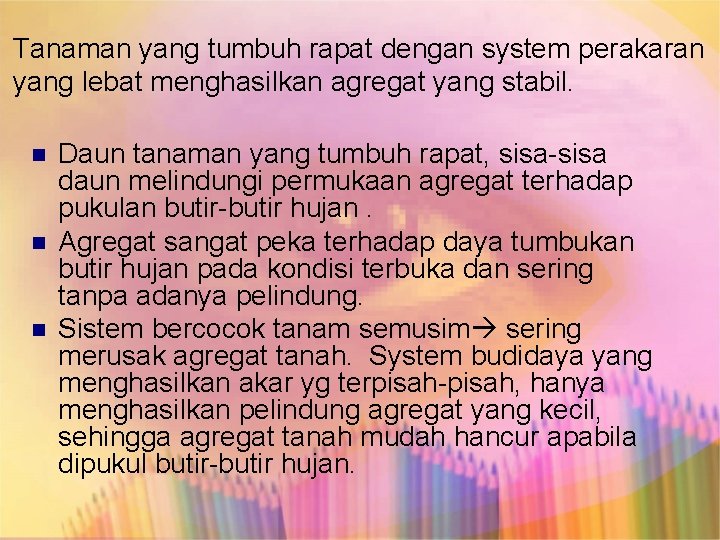 Tanaman yang tumbuh rapat dengan system perakaran yang lebat menghasilkan agregat yang stabil. n