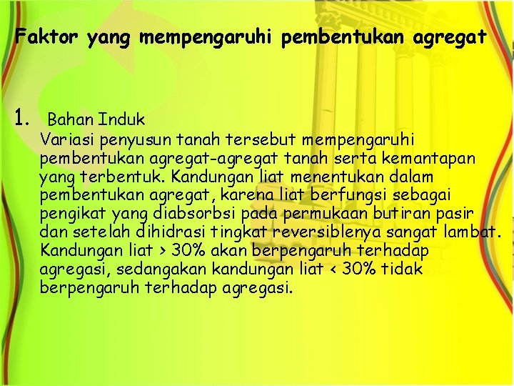 Faktor yang mempengaruhi pembentukan agregat 1. Bahan Induk Variasi penyusun tanah tersebut mempengaruhi pembentukan