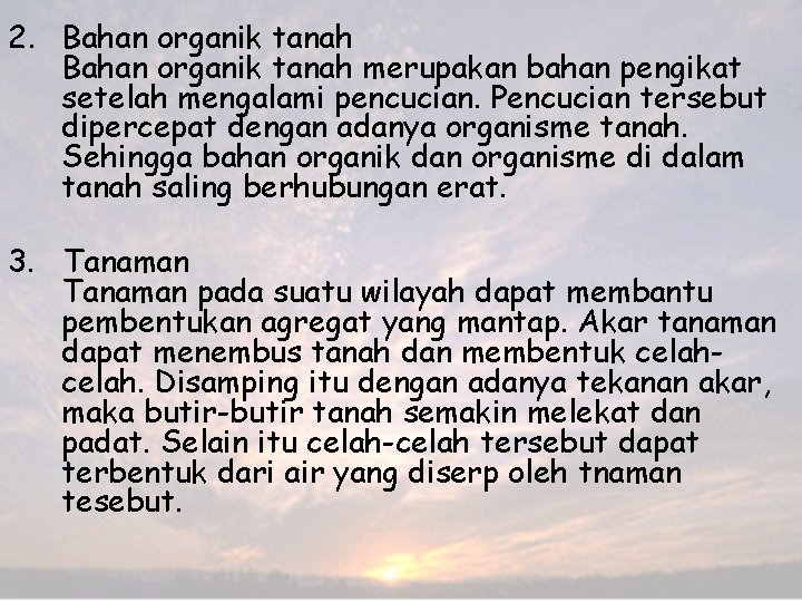 2. Bahan organik tanah merupakan bahan pengikat setelah mengalami pencucian. Pencucian tersebut dipercepat dengan