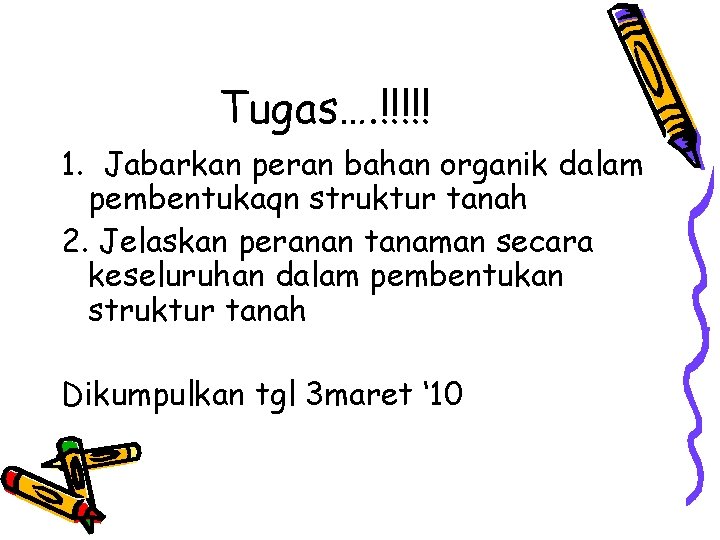 Tugas…. !!!!! 1. Jabarkan peran bahan organik dalam pembentukaqn struktur tanah 2. Jelaskan peranan