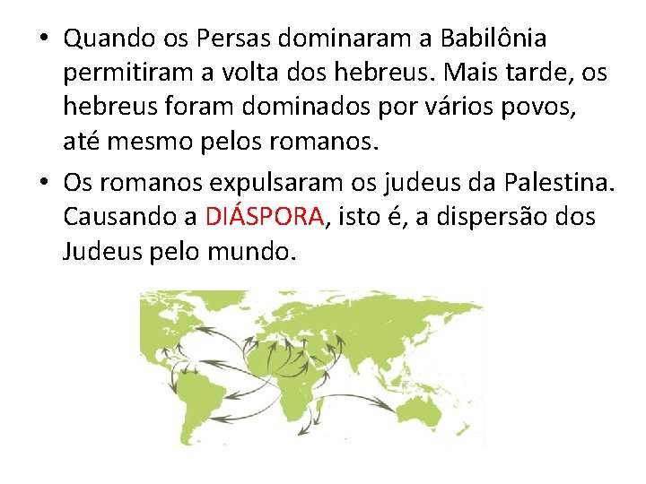  • Quando os Persas dominaram a Babilônia permitiram a volta dos hebreus. Mais