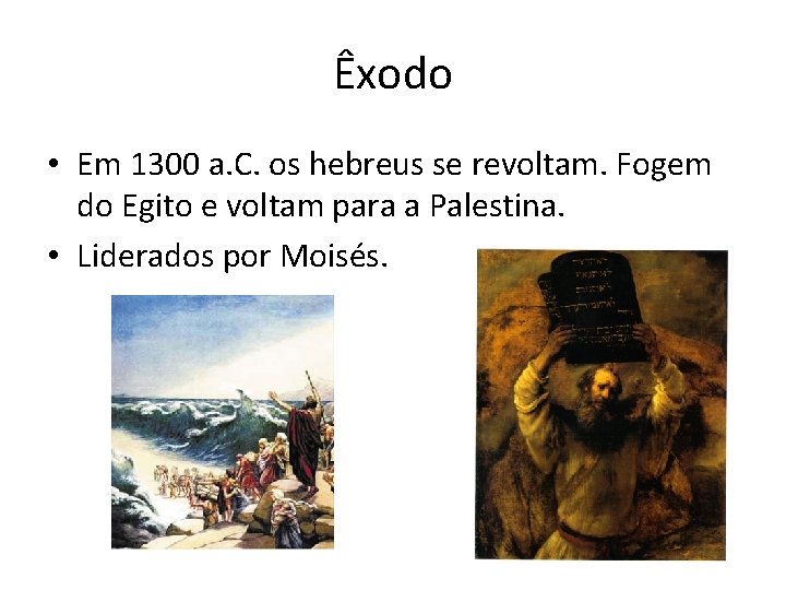 Êxodo • Em 1300 a. C. os hebreus se revoltam. Fogem do Egito e