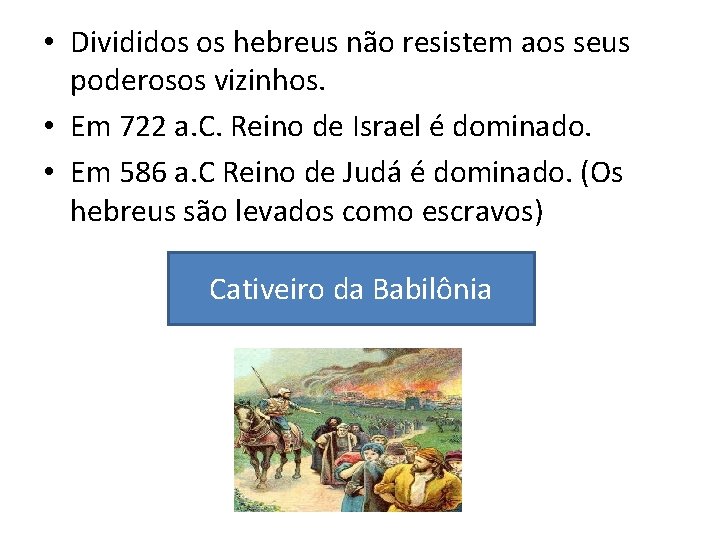  • Divididos os hebreus não resistem aos seus poderosos vizinhos. • Em 722