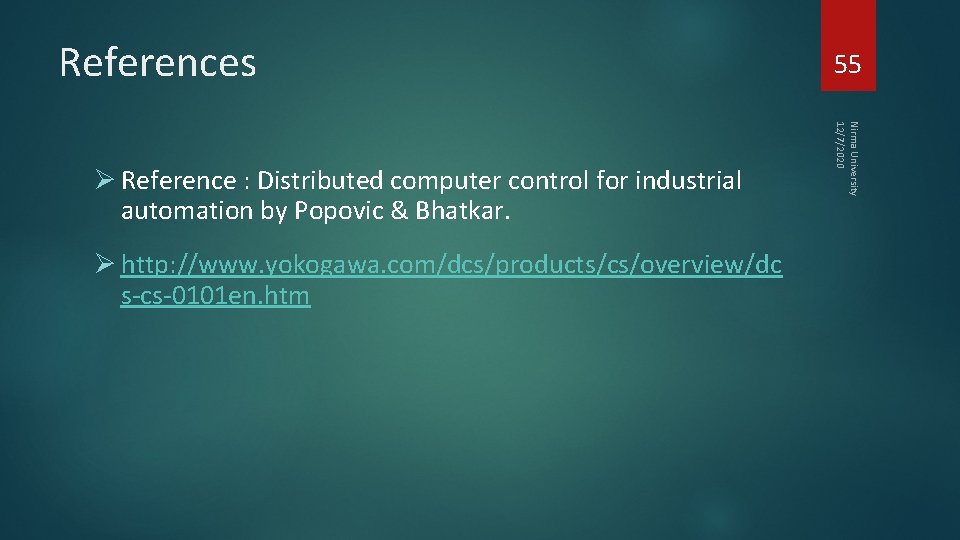 References Ø http: //www. yokogawa. com/dcs/products/cs/overview/dc s-cs-0101 en. htm Nirma University 12/7/2020 Ø Reference