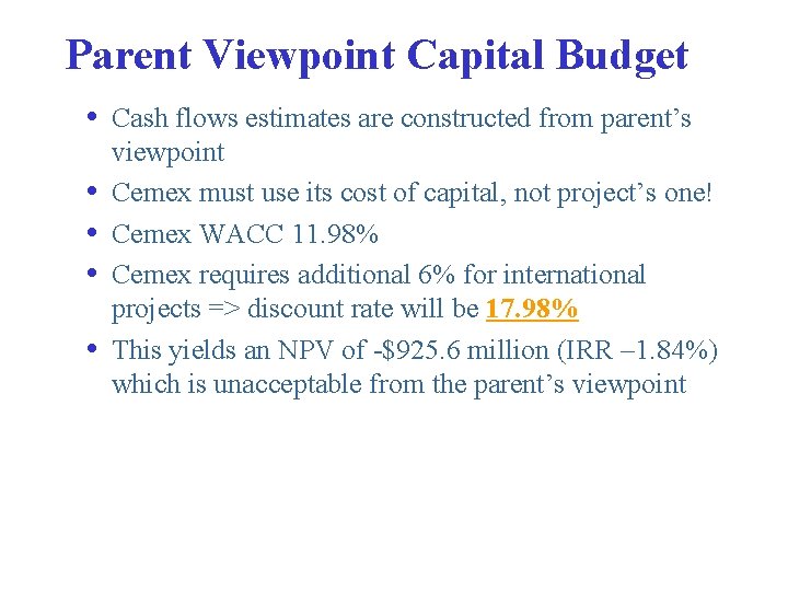 Parent Viewpoint Capital Budget • Cash flows estimates are constructed from parent’s • •