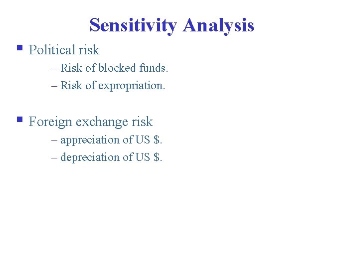 Sensitivity Analysis § Political risk – Risk of blocked funds. – Risk of expropriation.