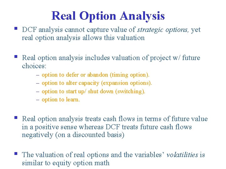 Real Option Analysis § DCF analysis cannot capture value of strategic options, yet real