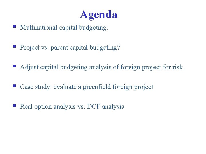 Agenda § Multinational capital budgeting. § Project vs. parent capital budgeting? § Adjust capital