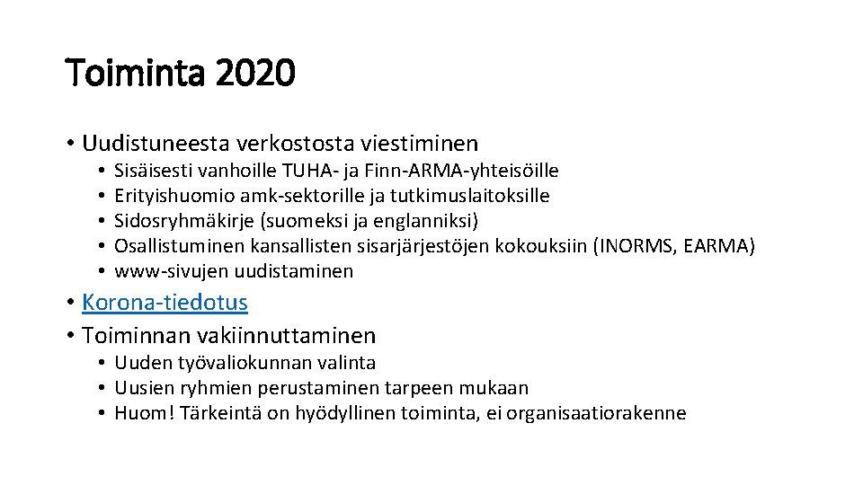 Toiminta 2020 • Uudistuneesta verkostosta viestiminen • • • Sisäisesti vanhoille TUHA- ja Finn-ARMA-yhteisöille