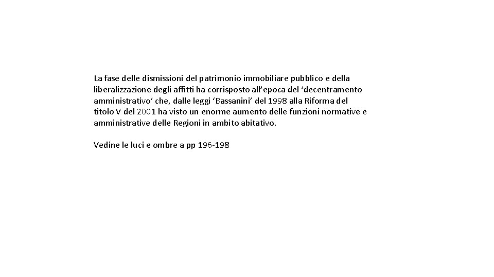 La fase delle dismissioni del patrimonio immobiliare pubblico e della liberalizzazione degli affitti ha