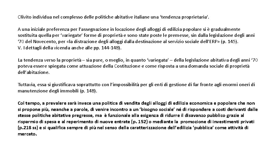 Olivito individua nel complesso delle politiche abitative italiane una ‘tendenza proprietaria’. A una iniziale