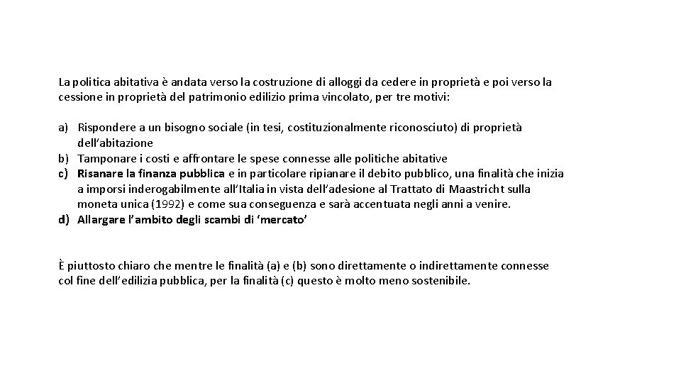 La politica abitativa è andata verso la costruzione di alloggi da cedere in proprietà