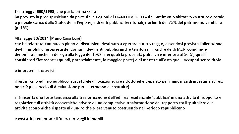 Dalla legge 560/1993, che per la prima volta ha previsto la predisposizione da parte