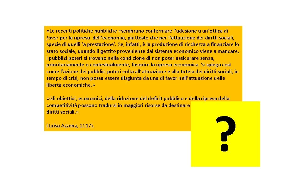  «Le recenti politiche pubbliche «sembrano confermare l’adesione a un’ottica di favor per la