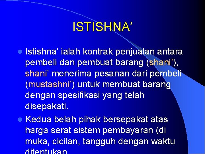 ISTISHNA’ l Istishna’ ialah kontrak penjualan antara pembeli dan pembuat barang (shani’), shani’ menerima