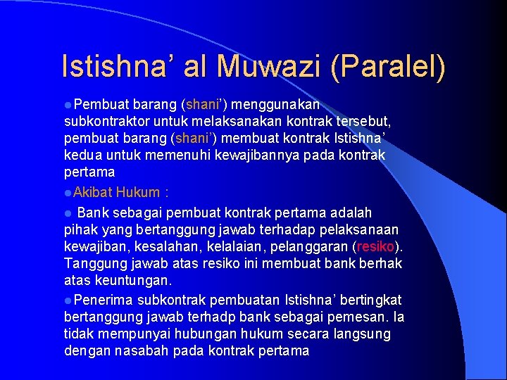 Istishna’ al Muwazi (Paralel) l. Pembuat barang (shani’) menggunakan subkontraktor untuk melaksanakan kontrak tersebut,