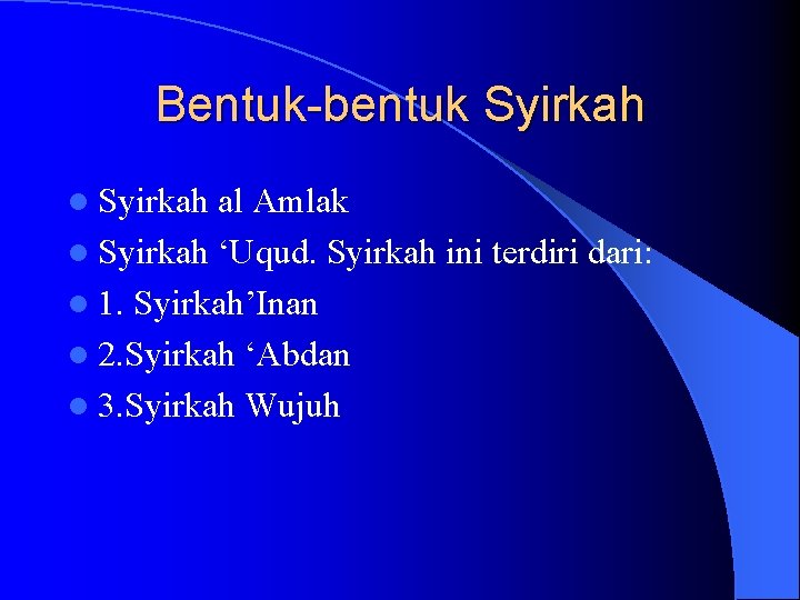 Bentuk-bentuk Syirkah l Syirkah al Amlak l Syirkah ‘Uqud. Syirkah ini terdiri dari: l