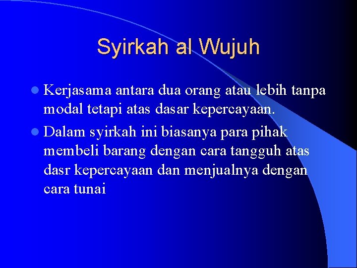 Syirkah al Wujuh l Kerjasama antara dua orang atau lebih tanpa modal tetapi atas