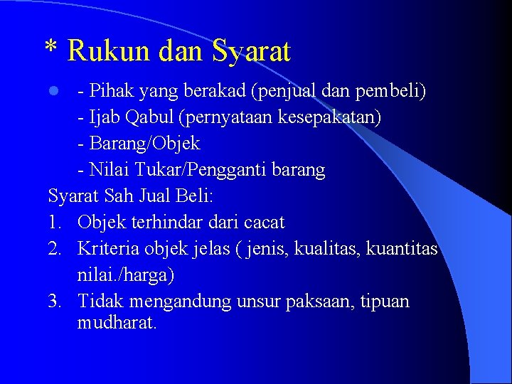 * Rukun dan Syarat - Pihak yang berakad (penjual dan pembeli) - Ijab Qabul