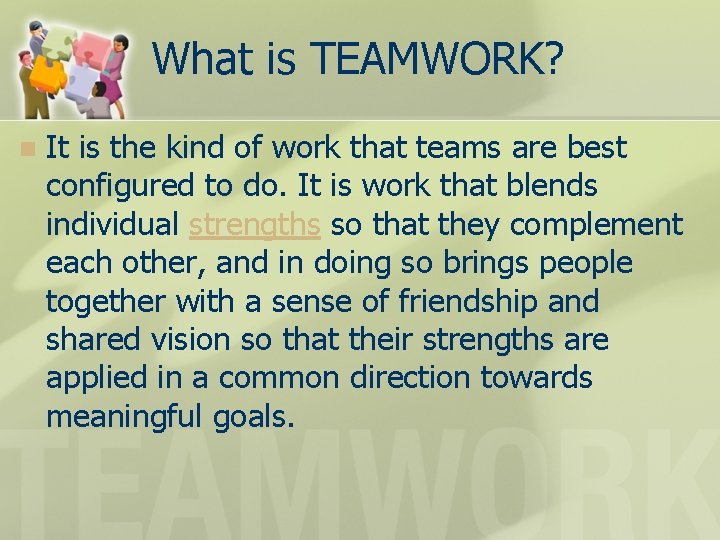 What is TEAMWORK? n It is the kind of work that teams are best