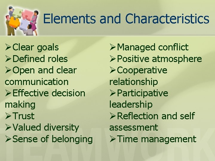 Elements and Characteristics ØClear goals ØDefined roles ØOpen and clear communication ØEffective decision making