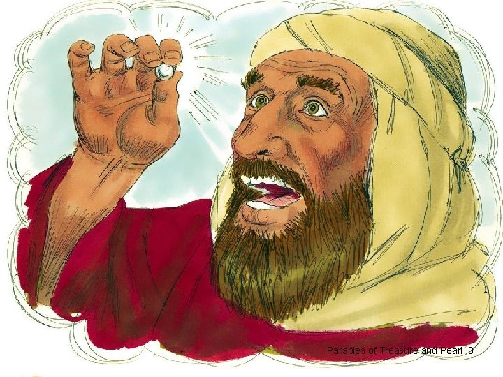 8. One day the pearl merchant found one pearl that was very valuable. It