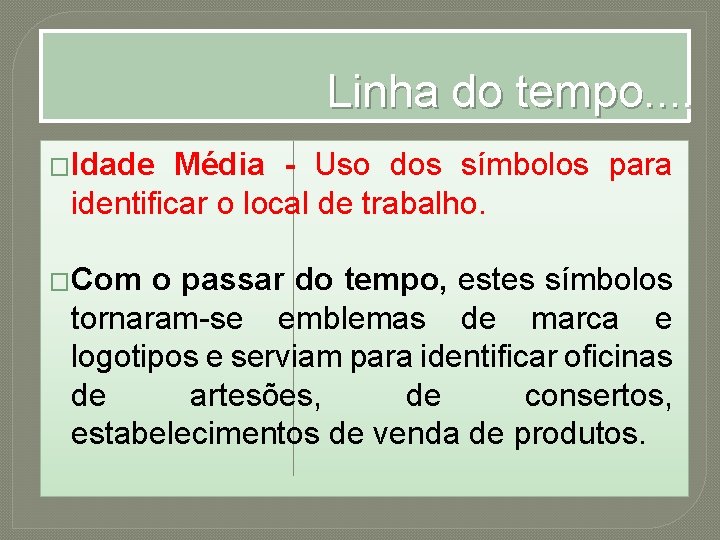 Linha do tempo. . �Idade Média - Uso dos símbolos para identificar o local