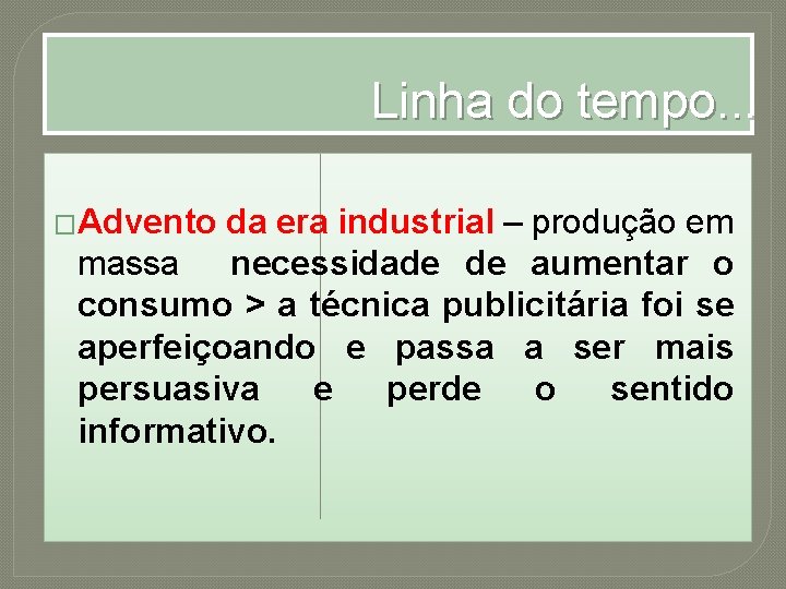 Linhado dotempo. . . tempo Linha �Advento da era industrial – produção em massa