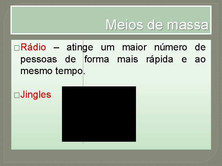 Meios de massa �Rádio – atinge um maior número de pessoas de forma mais