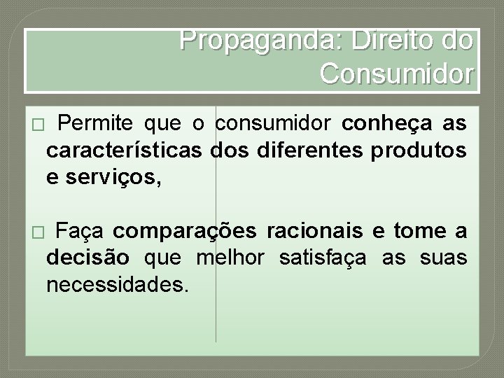 Propaganda: Direito do Consumidor � Permite que o consumidor conheça as características dos diferentes