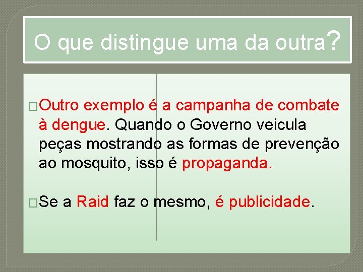 O que distingue uma da outra? �Outro exemplo é a campanha de combate à