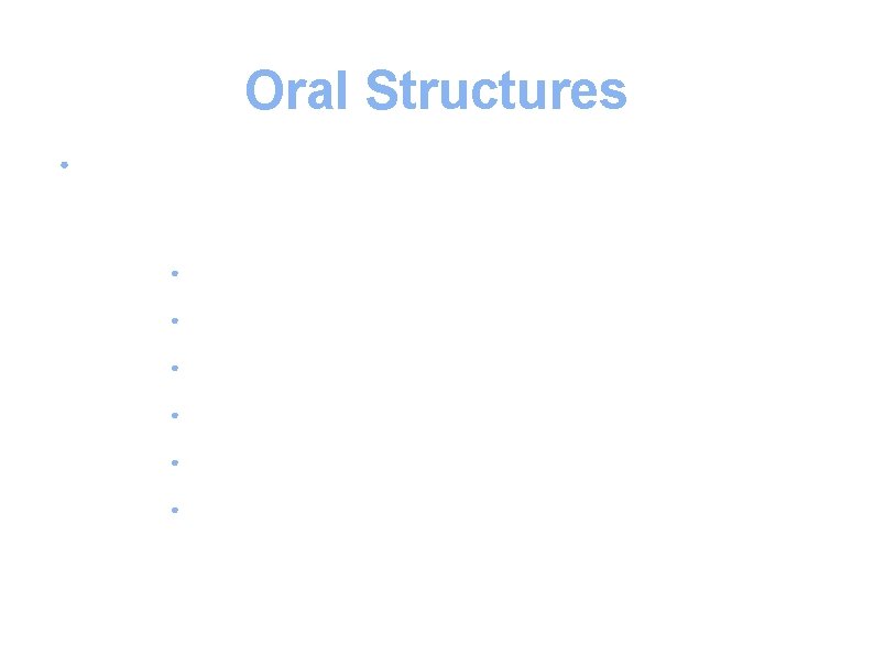 Oral Structures ● Soft tissues: ● Pulp. ● Gingiva ● Periodontal ligament ● Oral