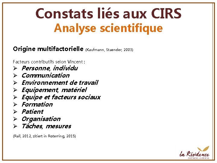 Constats liés aux CIRS Analyse scientifique Origine multifactorielle Facteurs contributifs selon Vincent : Ø